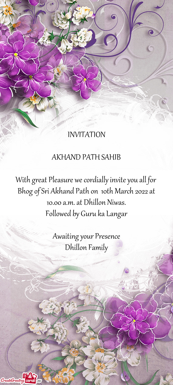 With great Pleasure we cordially invite you all for Bhog of Sri Akhand Path on 10th March 2022 at