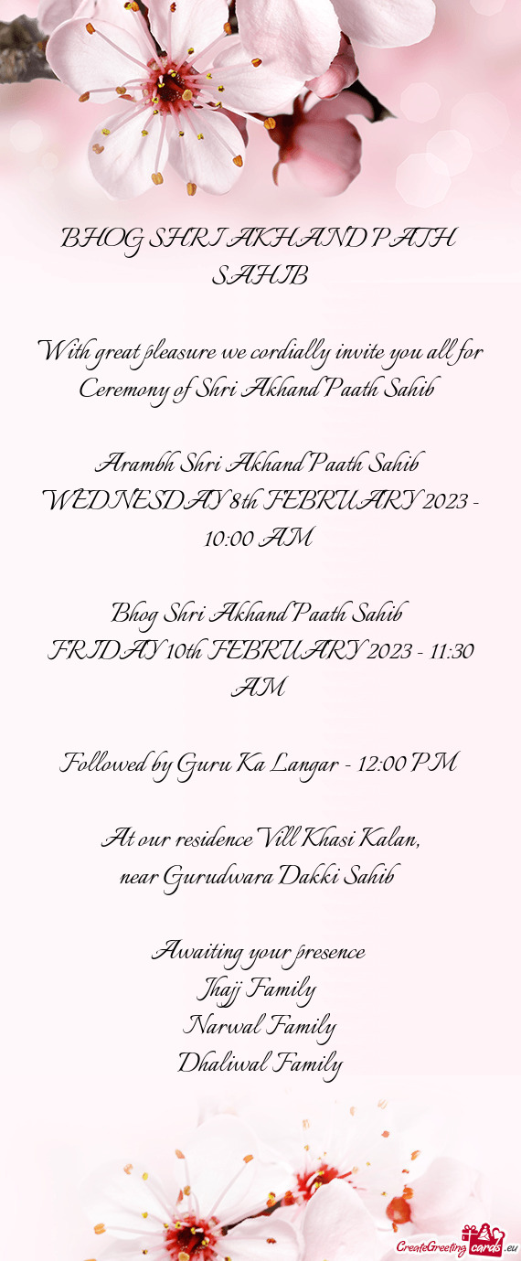 With great pleasure we cordially invite you all for Ceremony of Shri Akhand Paath Sahib