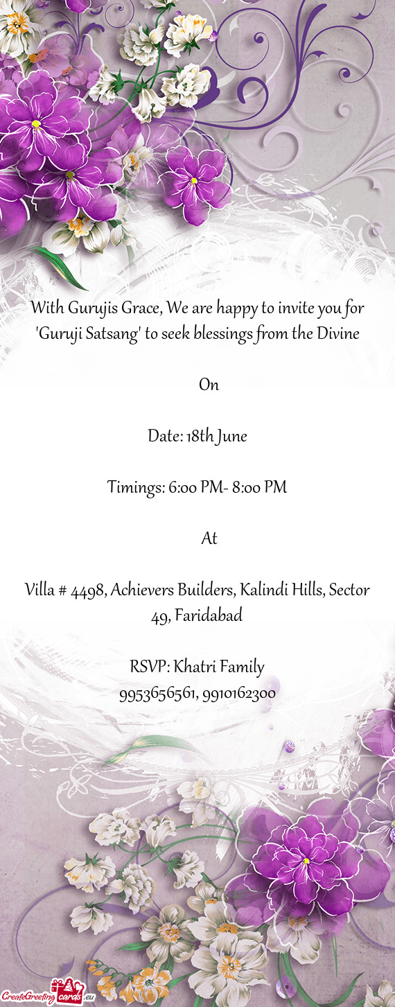 With Gurujis Grace, We are happy to invite you for "Guruji Satsang" to seek blessings from the Divin