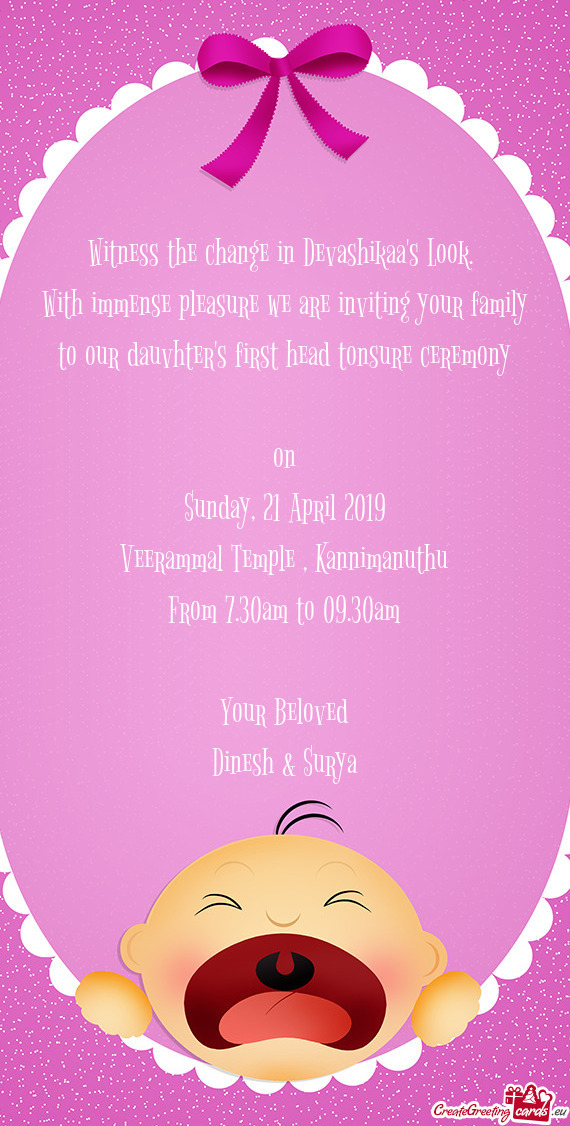 With immense pleasure we are inviting your family to our dauvhter's first head tonsure ceremony