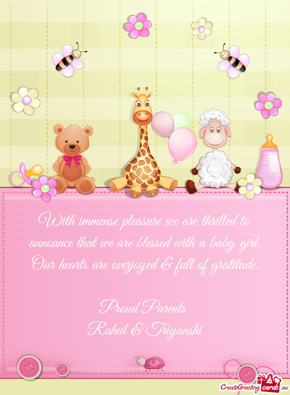 With immense pleasure we are thrilled to announce that we are blessed with a baby girl. Our hearts a