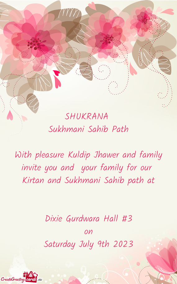 With pleasure Kuldip Jhawer and family invite you and your family for our Kirtan and Sukhmani Sahi