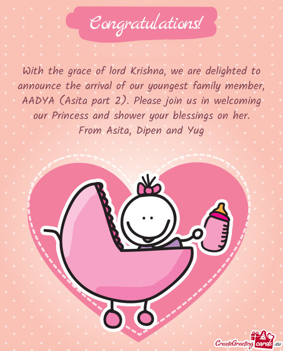 With the grace of lord Krishna, we are delighted to announce the arrival of our youngest family memb