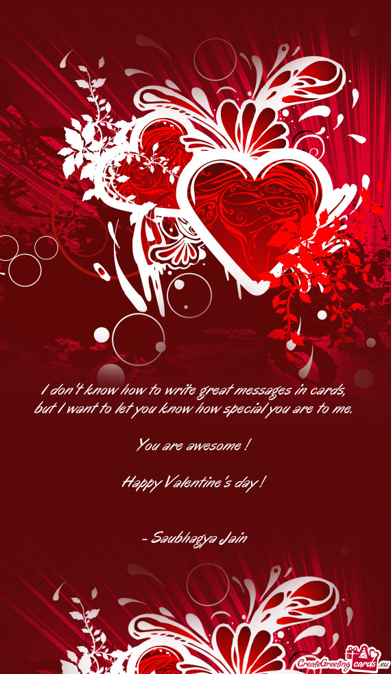 You are awesome !
 
 Happy Valentine