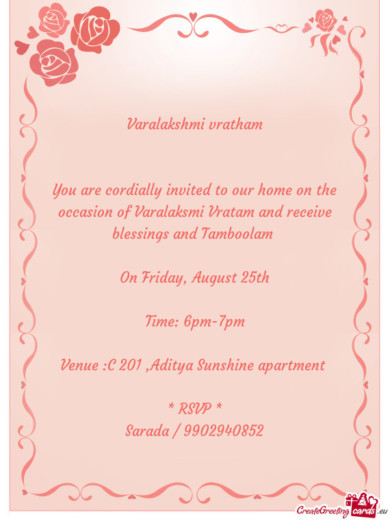You are cordially invited to our home on the occasion of Varalaksmi Vratam and receive blessings and