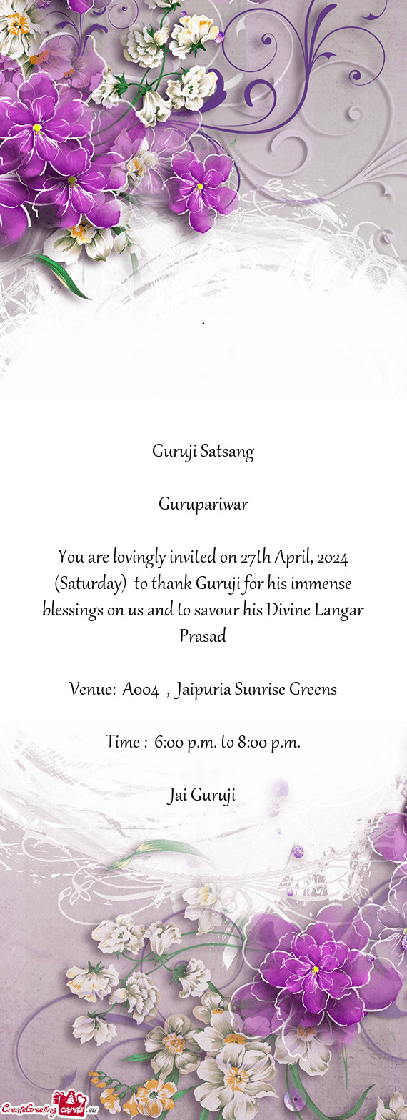 You are lovingly invited on 27th April, 2024 (Saturday) to thank Guruji for his immense blessings o