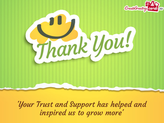 "Your Trust and Support has helped and inspired us to grow more"