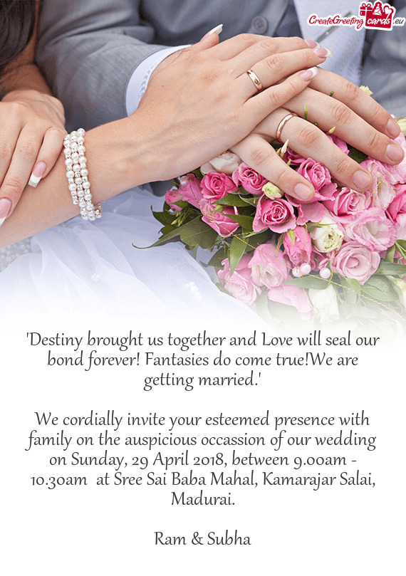"
 
 We cordially invite your esteemed presence with family on the auspicious occassion of our weddi