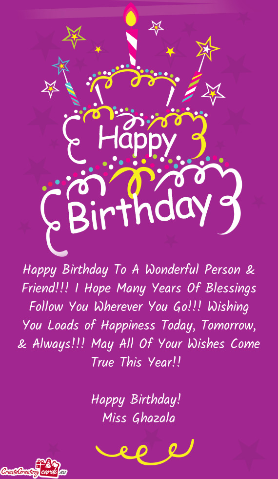 & Always!!! May All Of Your Wishes Come True This Year!! 
 
 Happy Birthday! 
 Miss Ghazala