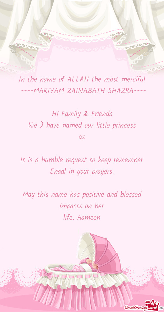 ) have named our little princess
 as
 
 It is a humble request to keep remember
 Enaal in your pray