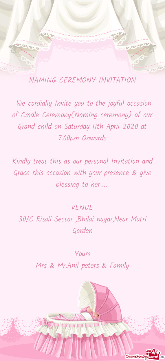 00pm Onwards
 
 Kindly treat this as our personal Invitation and Grace this occasion with your prese