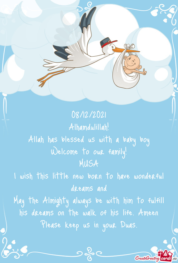 08/12/2021
 Alhamdulillah!
 Allah has blessed us with a baby boy
 Welcome to our family!
 MUSA
 I wi