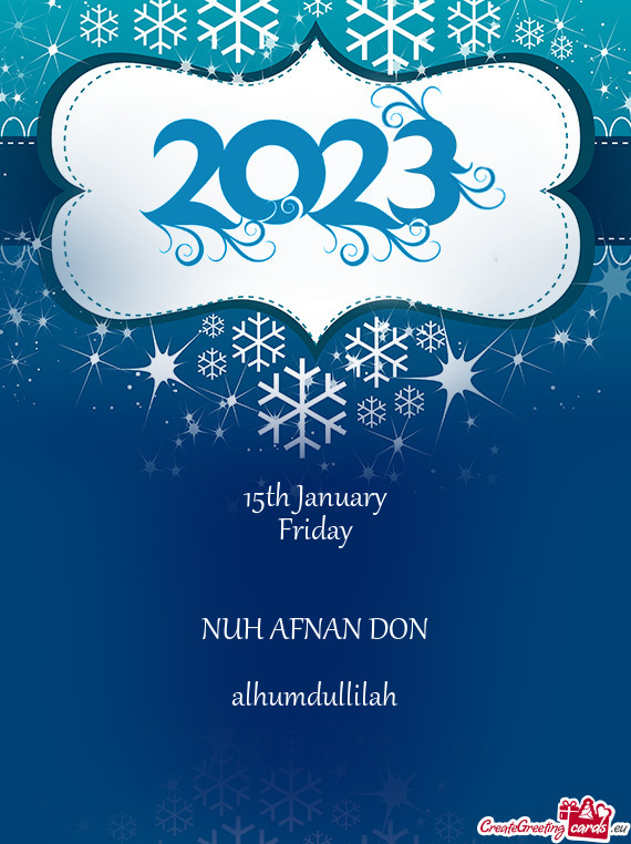 15th January
 Friday
 
 
 NUH AFNAN DON
 
 alhumdullilah