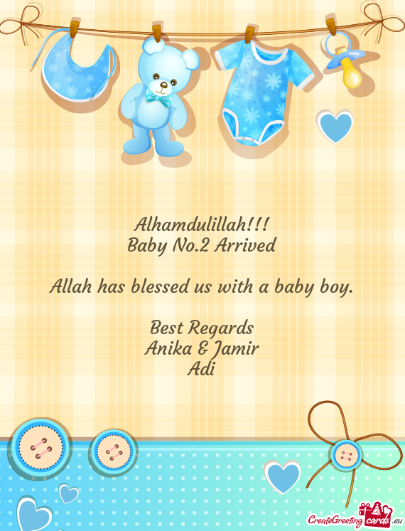 2 Arrived
 
 Allah has blessed us with a baby boy