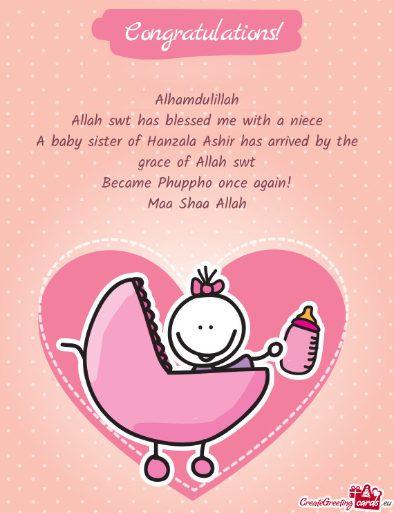 A baby sister of Hanzala Ashir has arrived by the grace of Allah swt