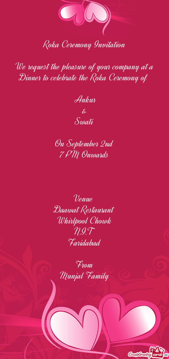 A Ceremony of 
 
 Ankur
 &
 Swati
 
 On September 2nd
 7 PM Onwards
 
 
 
 Venue 
 Daawat Restauran
