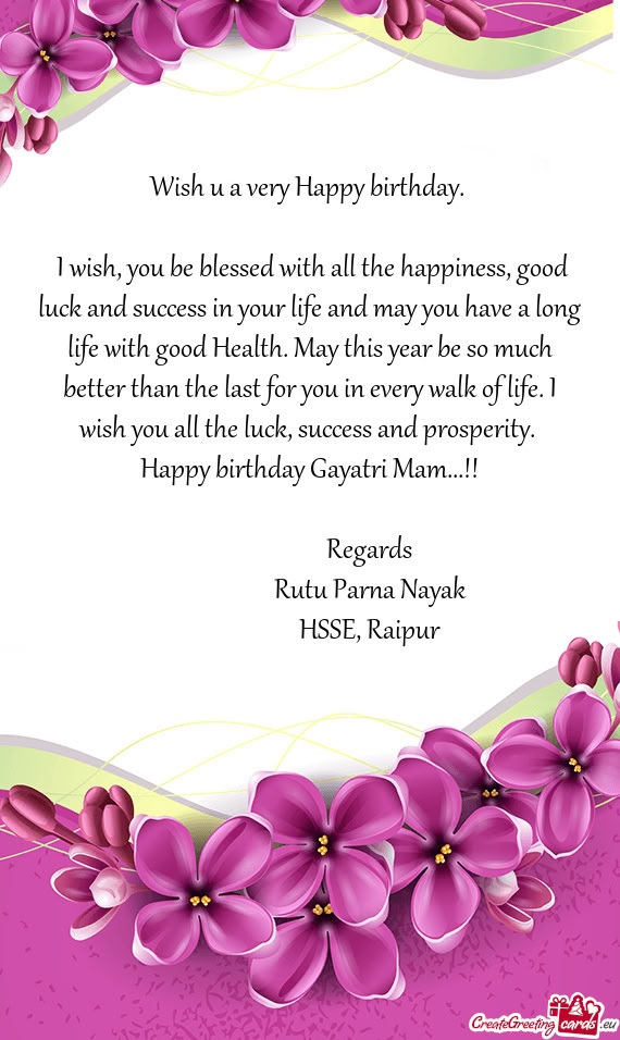 A long life with good Health. May this year be so much better than the last for you in every walk o