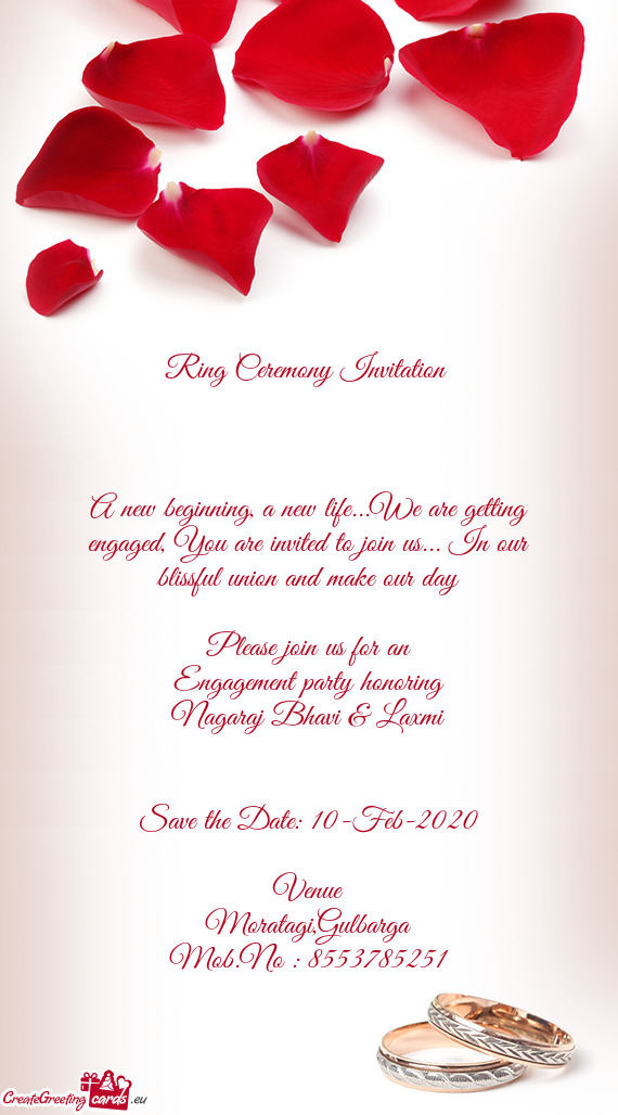 A new beginning, a new life...We are getting engaged, You are invited to join us... In our blissful