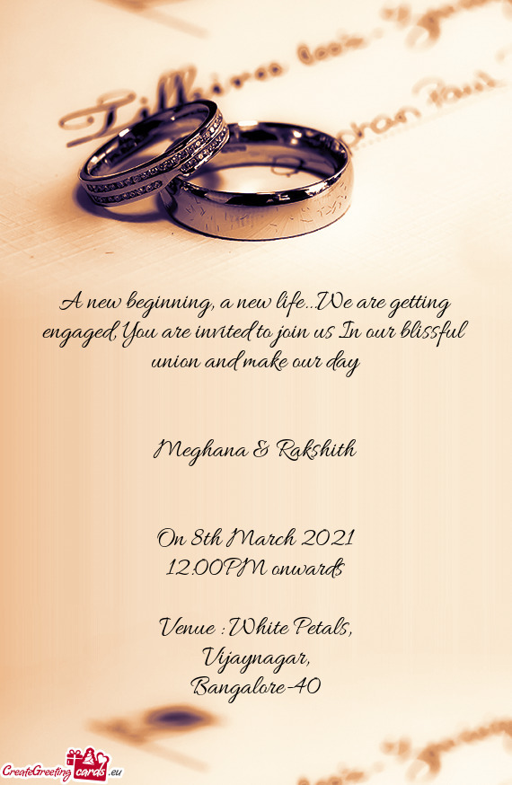 A new beginning, a new life...We are getting engaged, You are invited to join us In our blissful uni