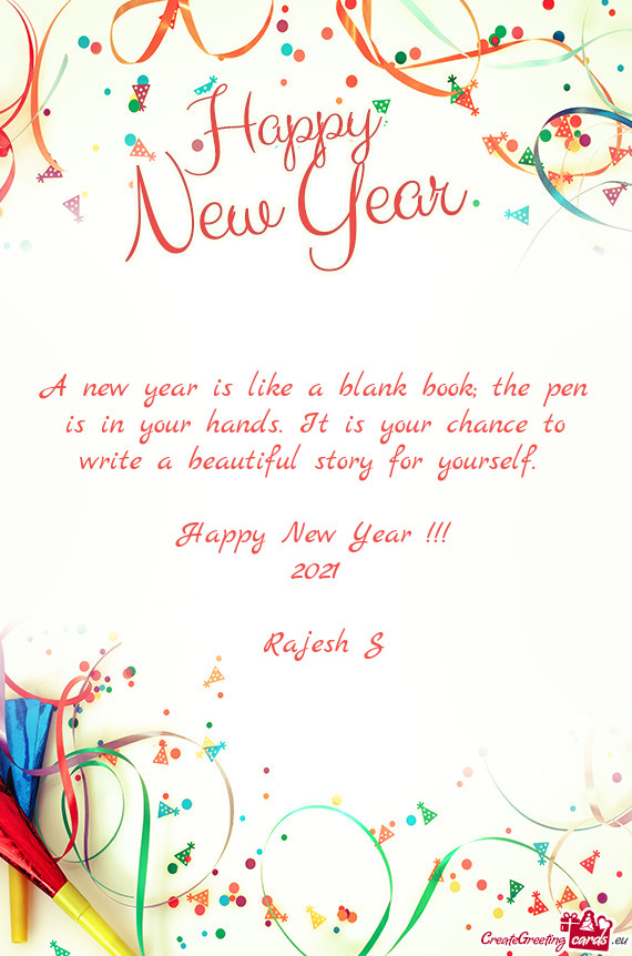 A new year is like a blank book; the pen is in your hands. It is your chance to write a beautiful st