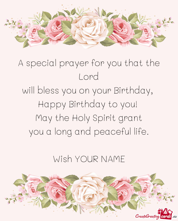 A special prayer for you that the Lord  will bless you on your Birthday,