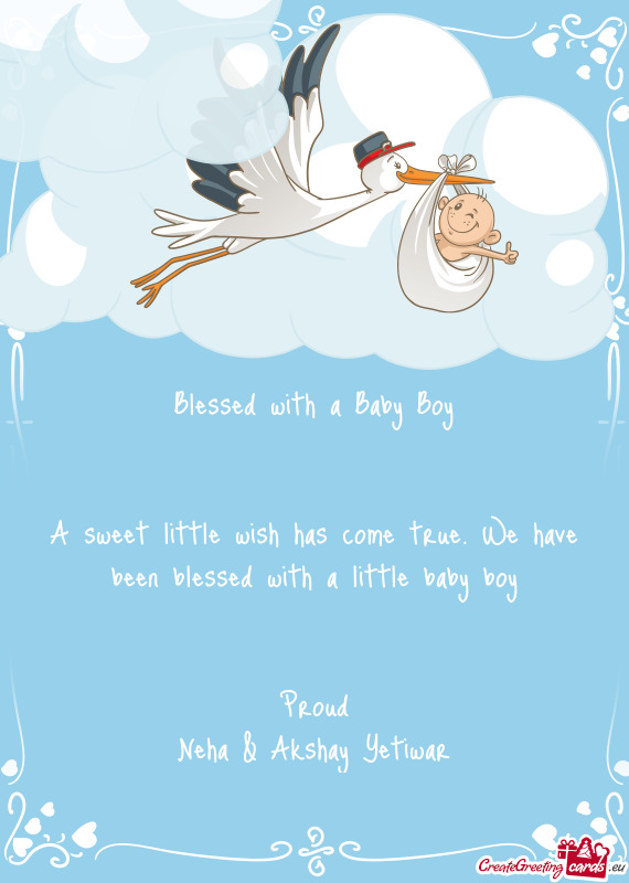 A sweet little wish has come true. We have been blessed with a little baby boy