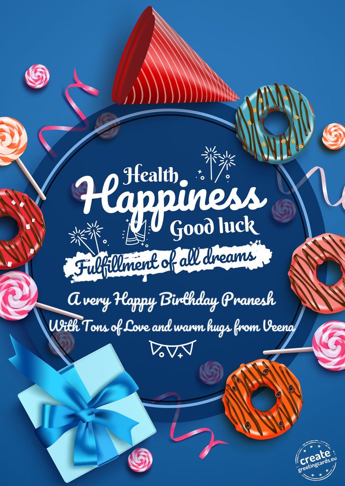 A very Happy Birthday Pranesh With Tons of Love and warm hugs from Veena