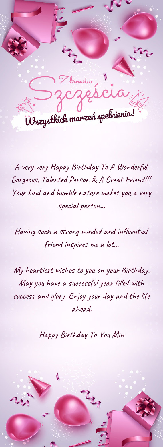 A very very Happy Birthday To A Wonderful, Gorgeous, Talented Person & A Great Friend!!! Your kind a