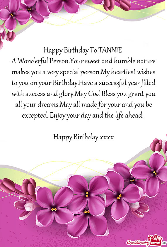 A Wonderful Person.Your sweet and humble nature makes you a very special person.My heartiest wishes