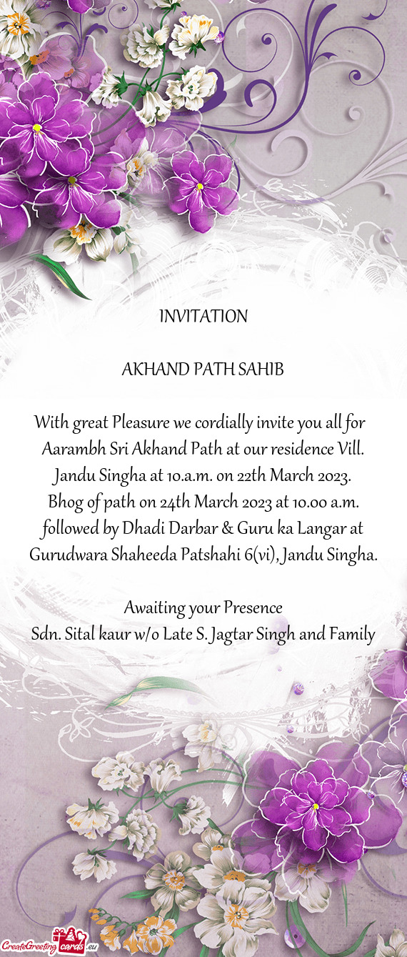 Aarambh Sri Akhand Path at our residence Vill. Jandu Singha at 10.a.m. on 22th March 2023
