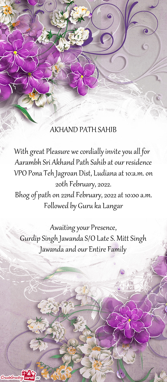 Aarambh Sri Akhand Path Sahib at our residence VPO Pona Teh Jagroan Dist, Ludiana at 10:a.m. on 20th