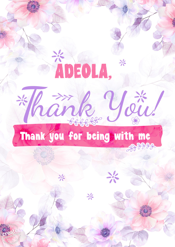 ADEOLA, Thank you Thank you for being with me