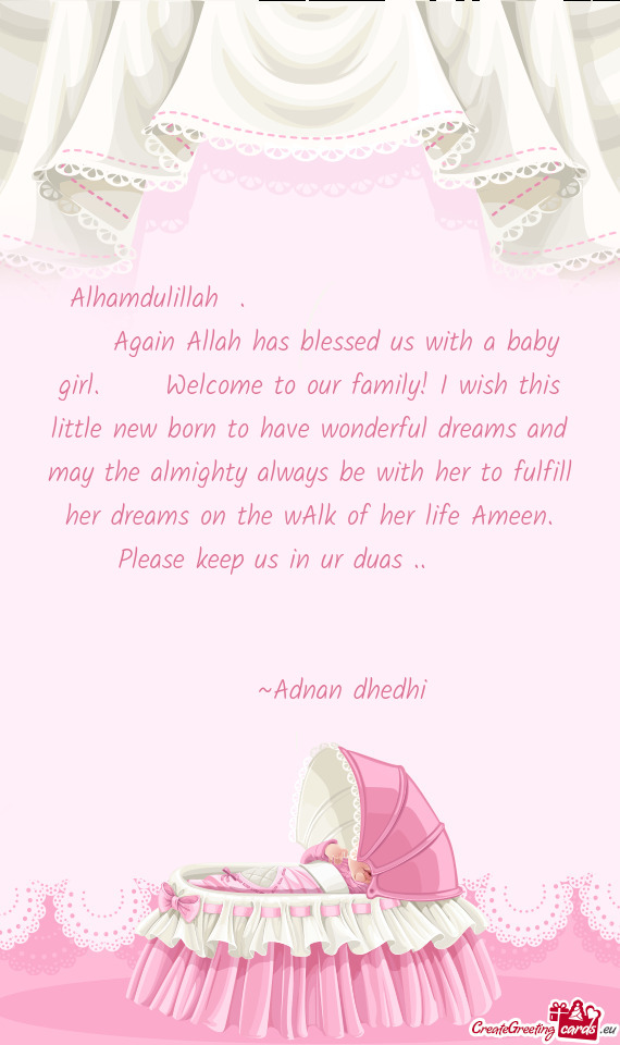Again Allah has blessed us with a baby girl.  Welcome to our family! I wish this little new