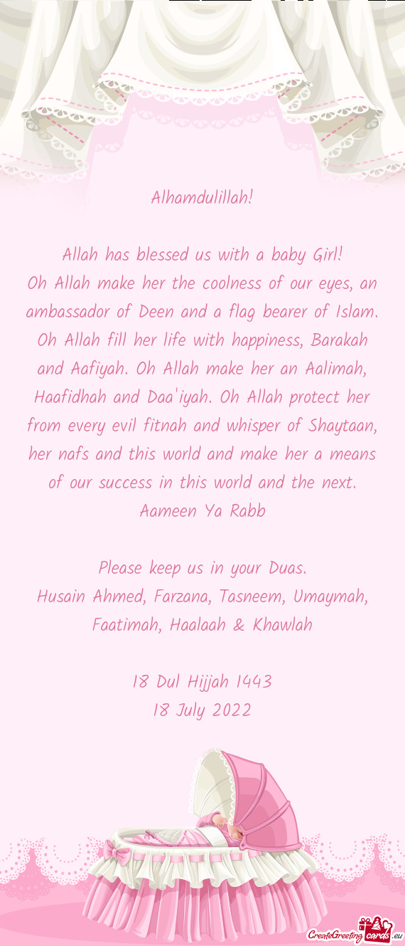Ah fill her life with happiness, Barakah and Aafiyah. Oh Allah make her an Aalimah, Haafidhah and Da