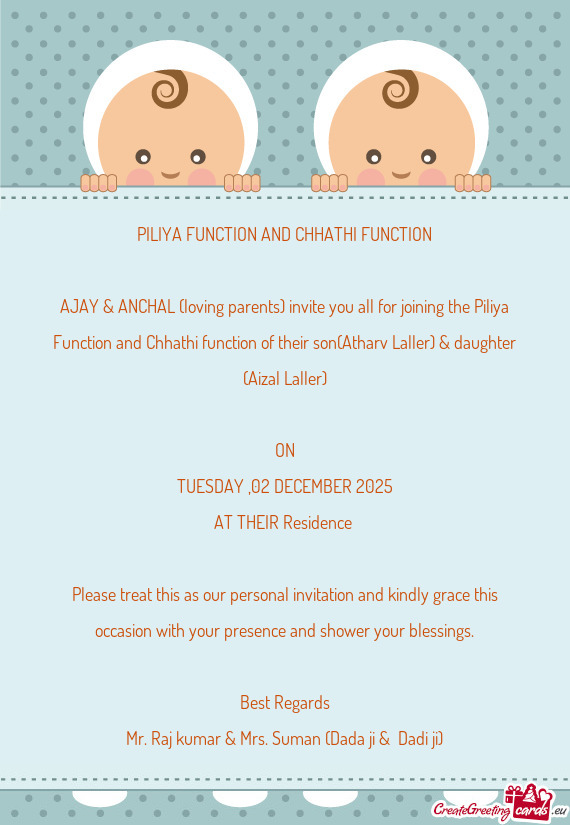 AJAY & ANCHAL (loving parents) invite you all for joining the Piliya Function and Chhathi function o