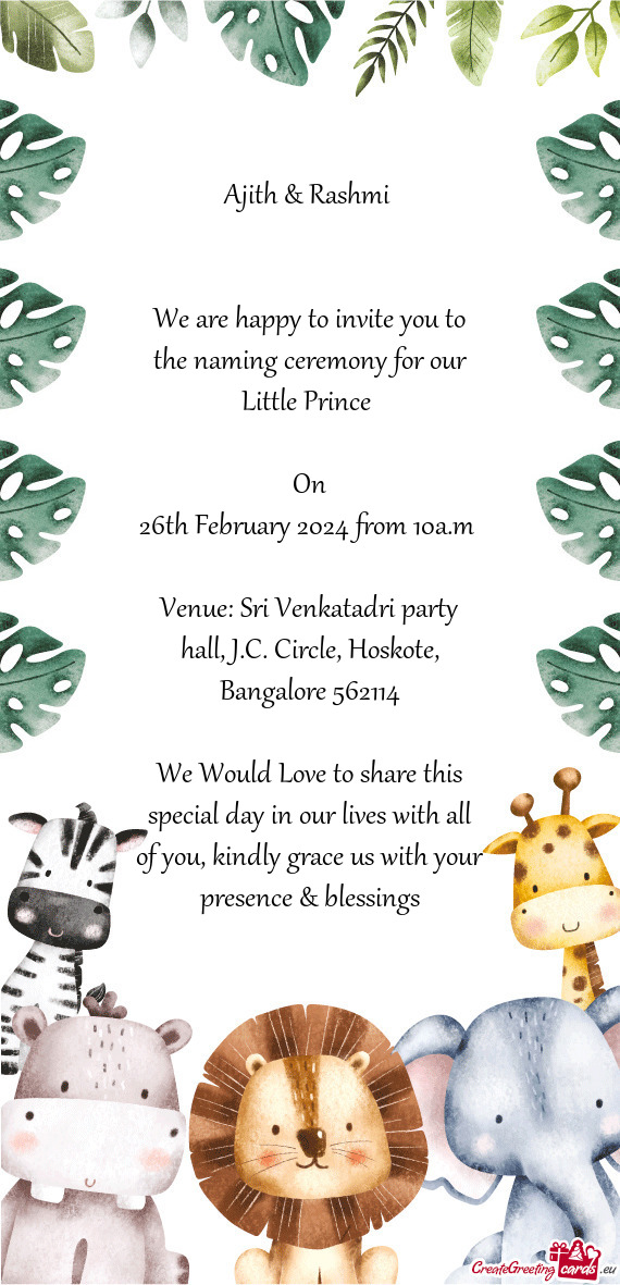 Ajith & Rashmi  We are happy to invite you to the naming ceremony for our Little Prince  On
