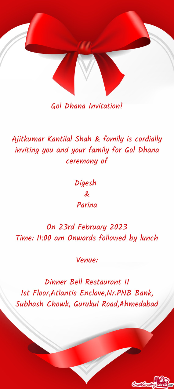 Ajitkumar Kantilal Shah & family is cordially inviting you and your family for Gol Dhana ceremony of