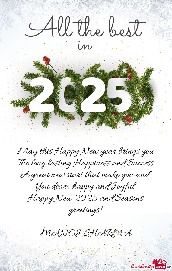 Ake you and You dears happy and Joyful Happy New 2025 and Seasons greetings! MANOJ SHARMA