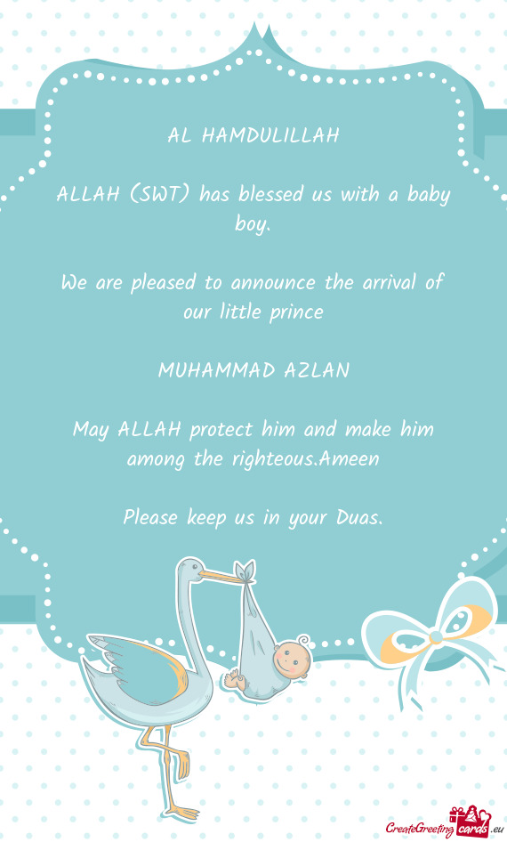 AL HAMDULILLAH ALLAH (SWT) has blessed us with a baby boy