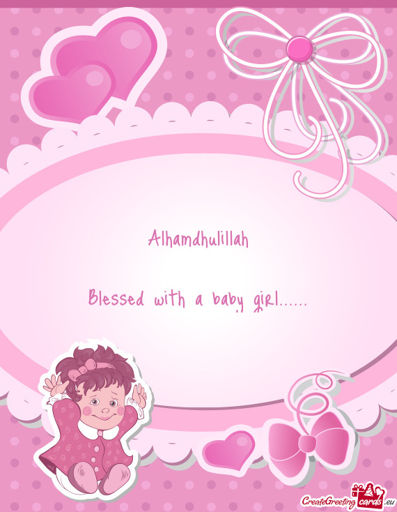 Alhamdhulillah
 
 Blessed with a baby girl