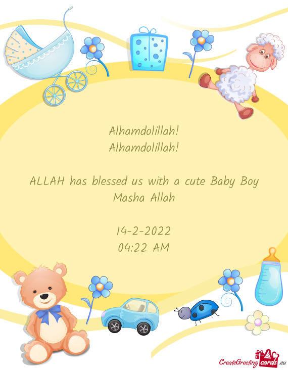 Alhamdolillah!
 Alhamdolillah! 
 
 ALLAH has blessed us with a cute Baby Boy
 Masha Allah
 
 14-2-2