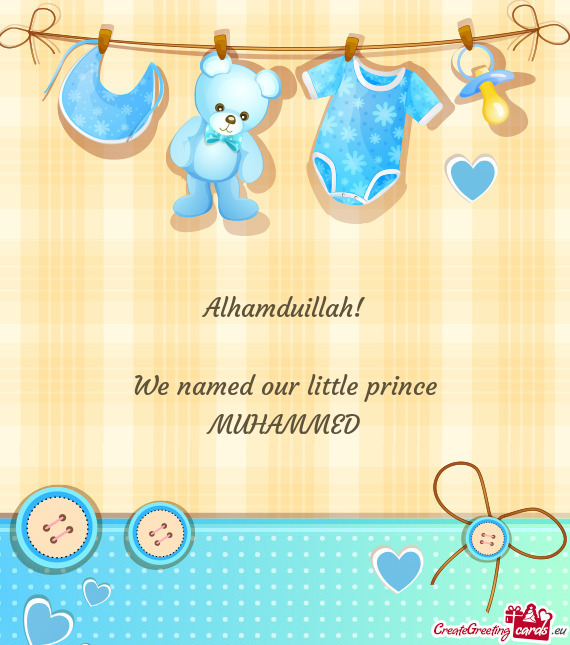 Alhamduillah!
 
 We named our little prince
 MUHAMMED