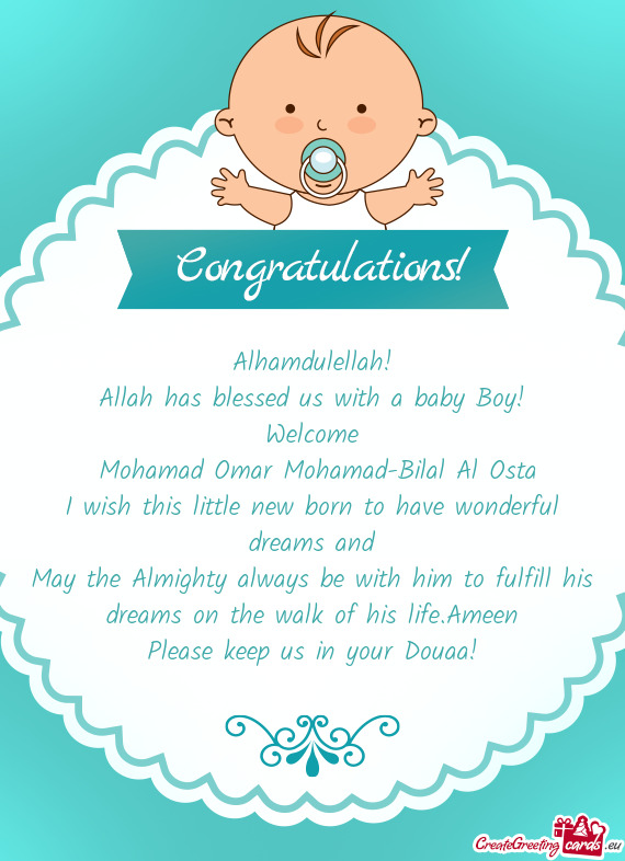 Alhamdulellah!
 Allah has blessed us with a baby Boy!
 Welcome
 Mohamad Omar Mohamad-Bilal Al Osta