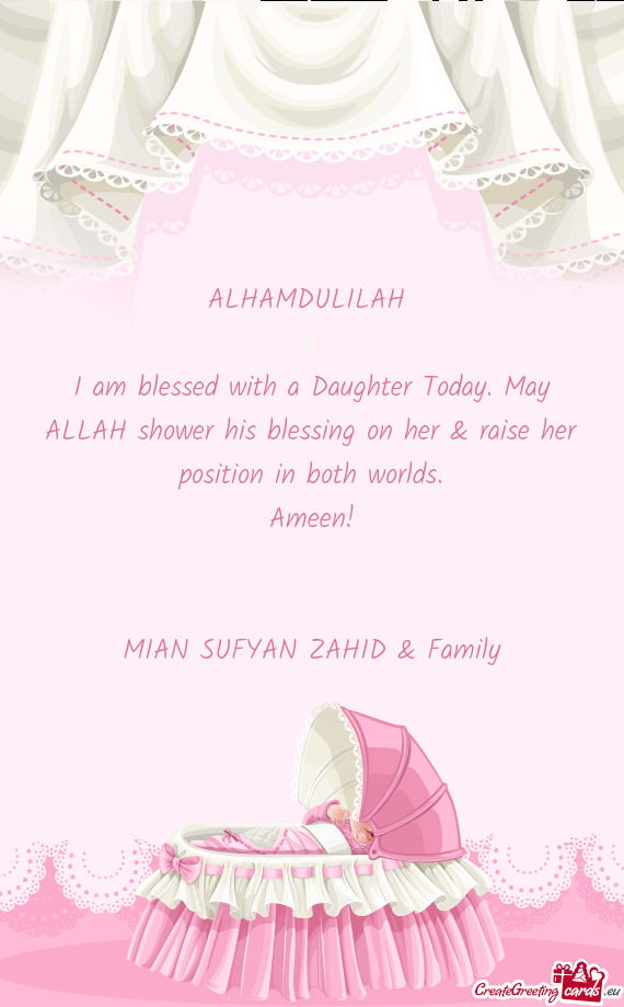 ALHAMDULILAH 
 
 I am blessed with a Daughter Today