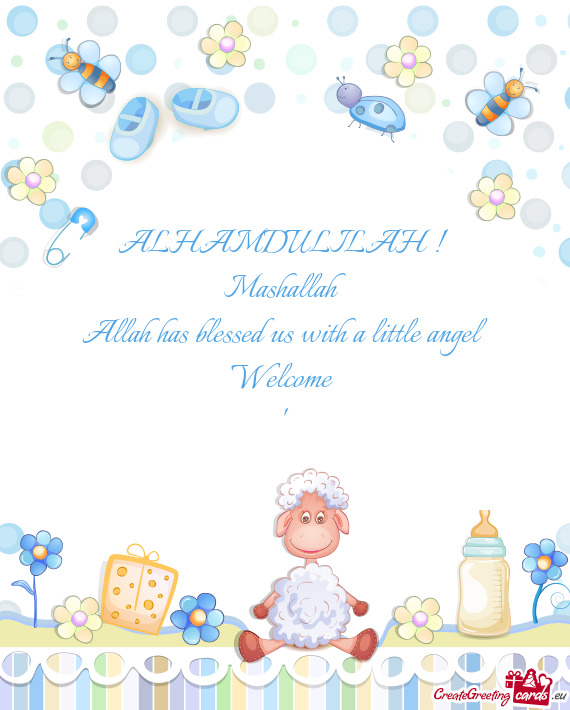 ALHAMDULILAH ! 
 Mashallah
 Allah has blessed us with a little angel
 Welcome 
 "