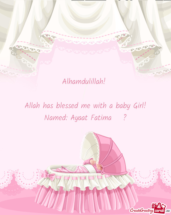 Alhamdulillah!     Allah has blessed me with a baby Girl!