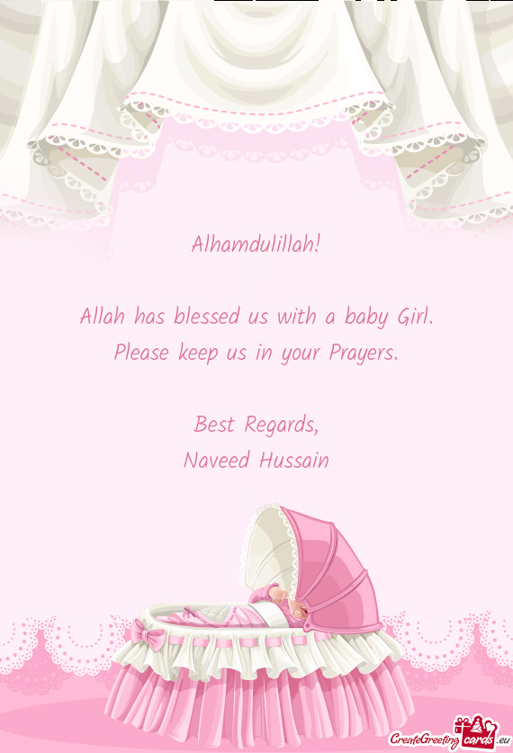 Alhamdulillah!    Allah has blessed us with a baby Girl.
