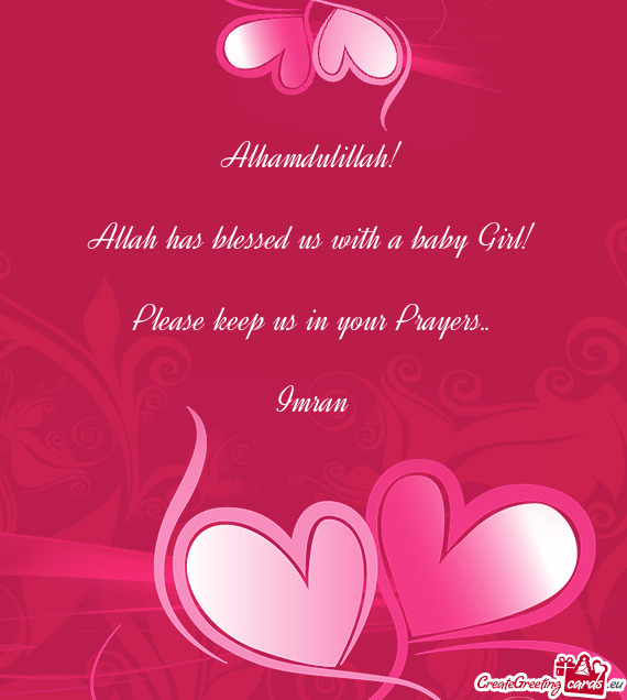 Alhamdulillah!    Allah has blessed us with a baby Girl!