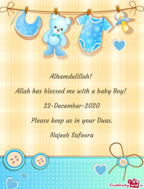 Alhamdulillah! 
 
 Allah has blessed me with a baby Boy! 
 
 22-December-2020
 
 Please keep us in y