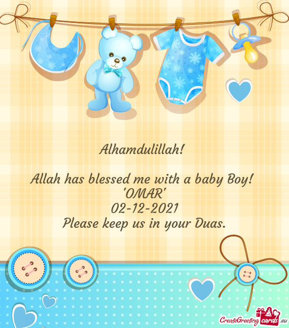 Alhamdulillah! 
 
 Allah has blessed me with a baby Boy! 
 "OMAR"
 02-12-2021
 Please keep us in you